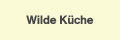 Wilde Küche