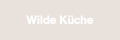 Wilde Küche